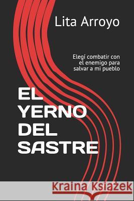 El Yerno del Sastre: Luché junto con el enemigo para salvar a mi pueblo Arroyo, Lita 9781718108219 Independently Published - książka