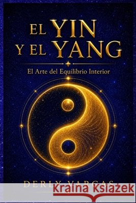 El Yin Y El Yang: El Arte del Equilibrio Interior Vargas, Derly 9798170386369 Independently Published - książka
