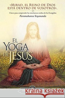 El Yoga de Jesus: Claves Para Comprender Las Enseanzas Ocultas de Los Evangelios Paramahansa Yogananda 9780876120248 Self-Realization Fellowship Publishers - książka