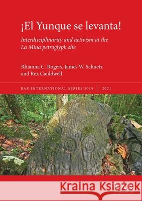 ¡El Yunque se levanta!: Interdisciplinarity and activism at the La Mina petroglyph site Rogers, Rhianna C. 9781407356433 BAR Publishing - książka