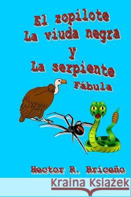 El zopilote La viuda negra y La serpiente: Cuento fabulesco ilustrado Briceno, Hector R. 9781508826743 Createspace - książka