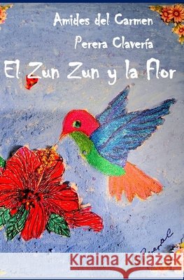 El Zun Zun y la Flor Editorail, Artahouse, Sanchez, Irma E., Perera Clavería, Amides Carmen 9798246993903 Independently Published - książka