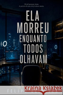 Ela Morreu Enquanto Todos Olhavam Oliveira, Felipe 9798194262311 Independently Published - książka