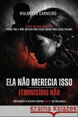 Ela Não Merecia Isso: Feminicídio não Silva, Francisco, Carneiro, Walberto 9798258752376 Independently Published - książka