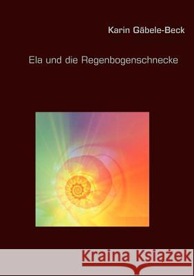 Ela und die Regenbogenschnecke Karin G 9783842383784 Books on Demand - książka