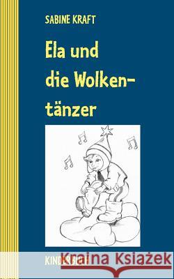 Ela und die Wolkentänzer: Kinderbuch Kraft, Sabine 9783844862669 Books on Demand - książka