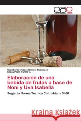 Elaboración de una bebida de frutas a base de Noni y Uva Isabella Barreto Rodriguez, Genisberto Enrique 9783659032110 Editorial Academica Espanola - książka