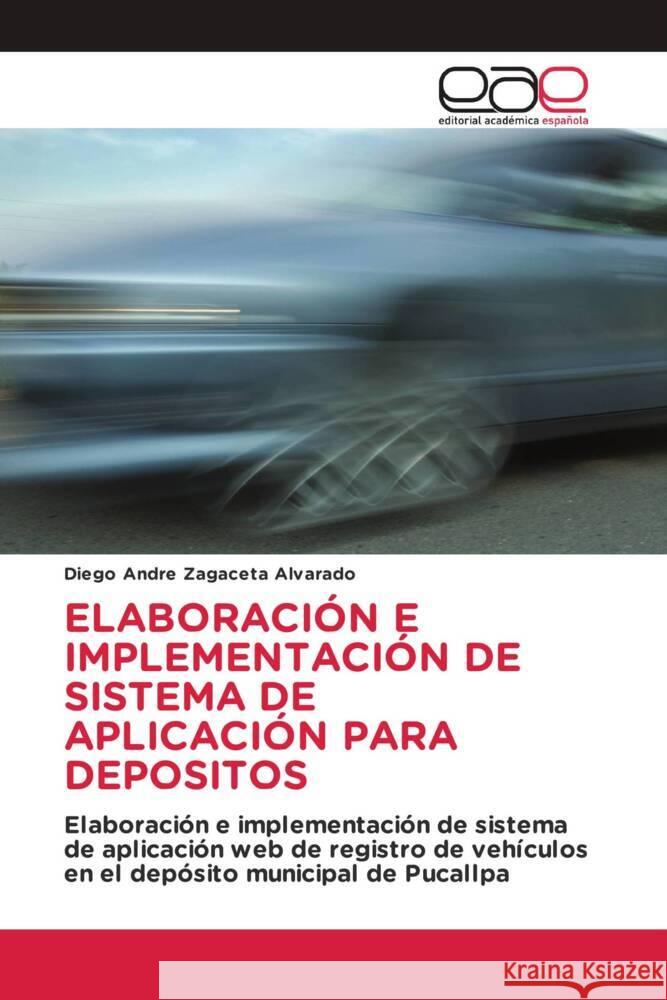 ELABORACIÓN E IMPLEMENTACIÓN DE SISTEMA DE APLICACIÓN PARA DEPOSITOS Zagaceta Alvarado, Diego Andre 9786202147422 Editorial Académica Española - książka