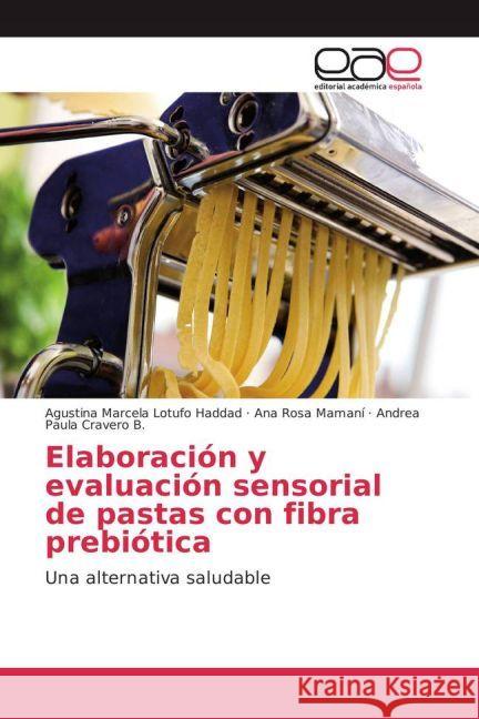 Elaboración y evaluación sensorial de pastas con fibra prebiótica : Una alternativa saludable Lotufo Haddad, Agustina Marcela; Mamaní, Ana Rosa; Cravero B., Andrea Paula 9783639601268 Editorial Académica Española - książka