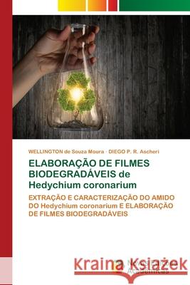 ELABORAÇÃO DE FILMES BIODEGRADÁVEIS de Hedychium coronarium Wellington de Souza Moura, Diego P R Ascheri 9786202193177 Novas Edicoes Academicas - książka