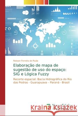 Elaboração de mapa de sugestão de uso do espaço: SIG e Lógica Fuzzy Ferreira de Paula, Robson 9786139718535 Novas Edicioes Academicas - książka