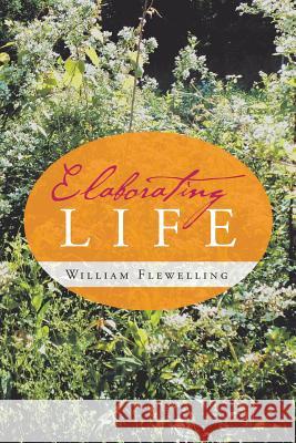 Elaborating Life William Flewelling 9781504925266 Authorhouse - książka