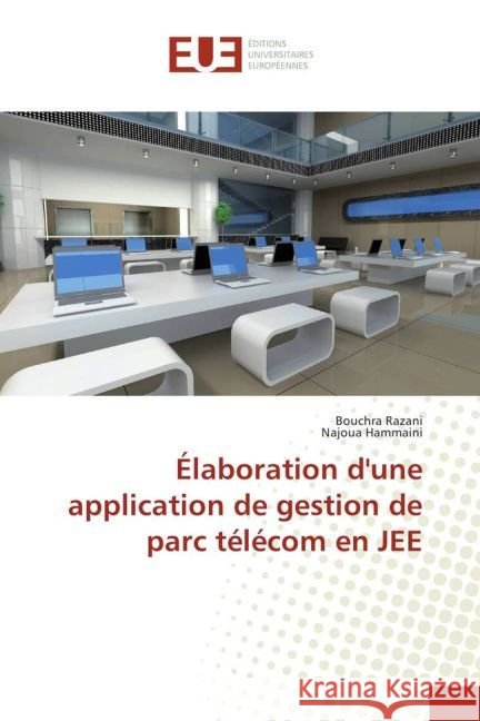 Élaboration d'une application de gestion de parc télécom en JEE Razani, Bouchra; Hammaini, Najoua 9783841743718 Éditions universitaires européennes - książka