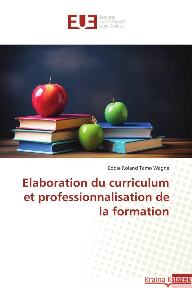 Elaboration du curriculum et professionnalisation de la formation Tamo Wagne, Eddie Roland 9786206690511 Éditions universitaires européennes - książka