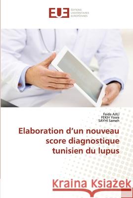 Elaboration d'un nouveau score diagnostique tunisien du lupus Faida Ajili Fekih Yosra Sayhi Sameh 9786202538749 Editions Universitaires Europeennes - książka