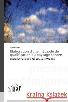 Elaboration d'Une Méthode de Qualification Du Paysage Sonore Geisler-E 9783841625885 Presses Academiques Francophones - książka