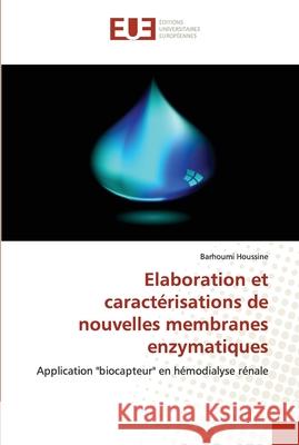 Elaboration et caractérisations de nouvelles membranes enzymatiques Houssine-B 9786131502866 Editions Universitaires Europeennes - książka