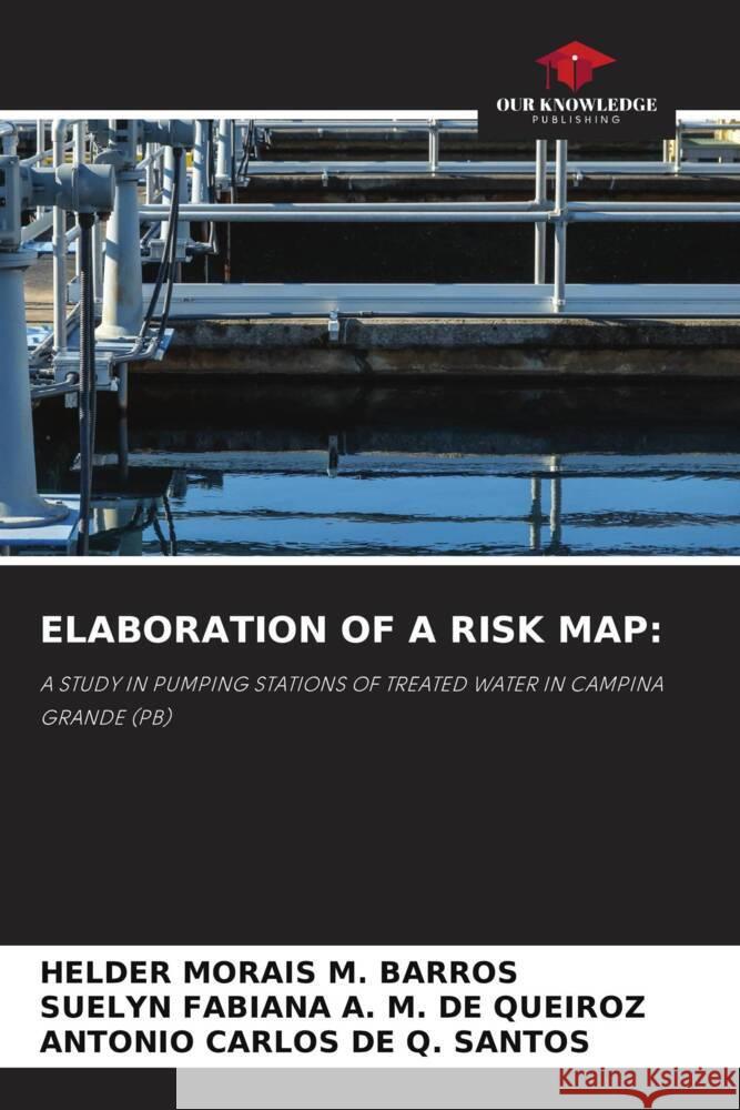 ELABORATION OF A RISK MAP: MORAIS M. BARROS, HELDER, A. M. DE QUEIROZ, SUELYN FABIANA, DE Q. SANTOS, ANTONIO CARLOS 9786205011218 Our Knowledge Publishing - książka