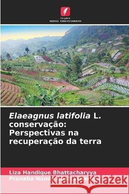 Elaeagnus latifolia L. conservação: Perspectivas na recuperação da terra Liza Handique Bhattacharyya, Pranaba Nanda Bhattacharyya 9786204174938 Edicoes Nosso Conhecimento - książka