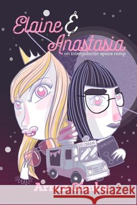 Elaine and Anastasia: An Intergalactic Space Romp Samantha Ondyak, Arran Gimba, Stuart Sharp 9781794241596 Independently Published - książka