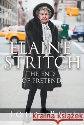 Elaine Stritch: The End of Pretend John Bell 9781644627167 Page Publishing, Inc. - książka