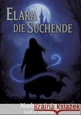 Elara - Die Suchende Apitz - Lord of Glenmore, Norbert 9783384735133 Norbert Apitz - Lord of Glenmore - książka