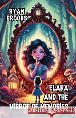 Elara and the Mirror of Memories Ryan Brooks 9781300131243 Good Child Bookstore - książka