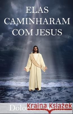 Elas Caminharam Com Jesus Marcello Borges Dolores Cannon  9781956945485 Ozark Mountain Publishing, Incorporated - książka