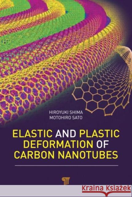 Elastic and Plastic Deformation of Carbon Nanotubes Hiroyuki Shima Motohiro Sato 9789814310758 Pan Stanford Publishing - książka