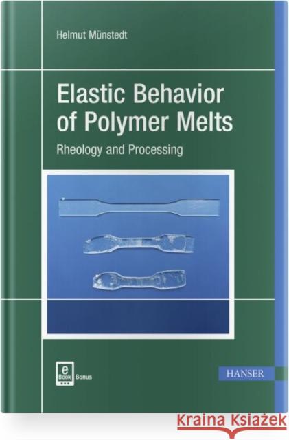 Elastic Behavior of Polymer Melts: Rheology and Processing Münstedt, Helmut 9781569907542 Hanser Publications - książka