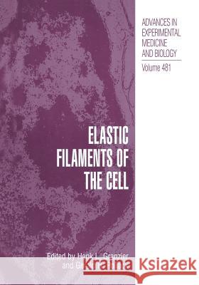 Elastic Filaments of the Cell H. L. Granzier Gerald H. Pollack 9781461369165 Springer - książka