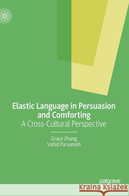 Elastic Language in Persuasion and Comforting: A Cross-Cultural Perspective Zhang, Grace 9783030284596 Palgrave MacMillan - książka