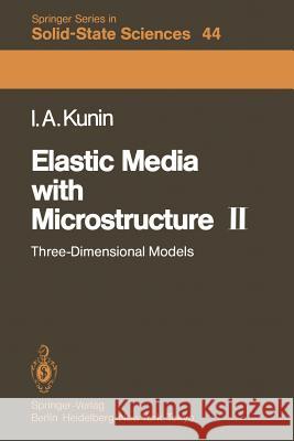 Elastic Media with Microstructure II: Three-Dimensional Models Kunin, I. A. 9783642819629 Springer - książka