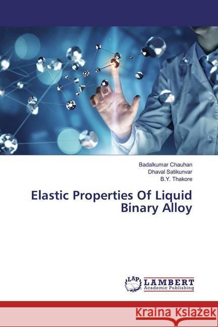 Elastic Properties Of Liquid Binary Alloy Chauhan, Badalkumar; Satikunvar, Dhaval; Thakore, B. Y. 9786200273819 LAP Lambert Academic Publishing - książka