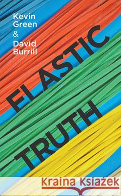 Elastic Truth Kevin Green David Burrill 9781789554342 New Generation Publishing - książka