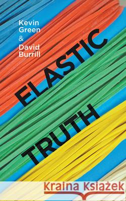 Elastic Truth Kevin Green David Burrill 9781789554359 New Generation Publishing - książka