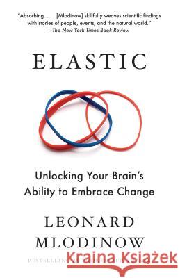 Elastic: Unlocking Your Brain's Ability to Embrace Change Mlodinow, Leonard 9781101970164 Vintage - książka