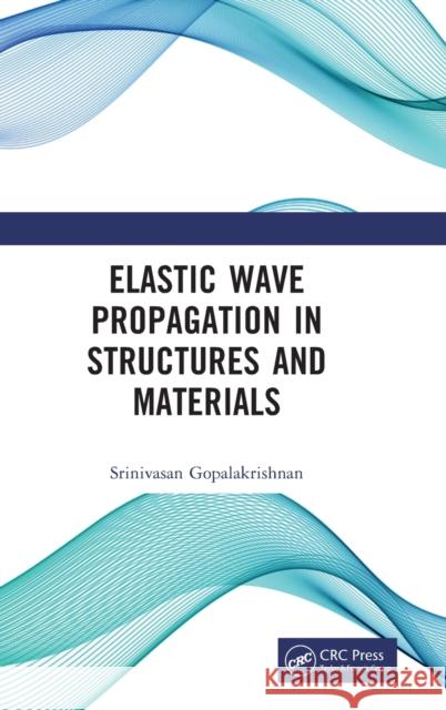 Elastic Wave Propagation in Structures and Materials Srinivasan Gopalakrishnan 9780367637576 CRC Press - książka