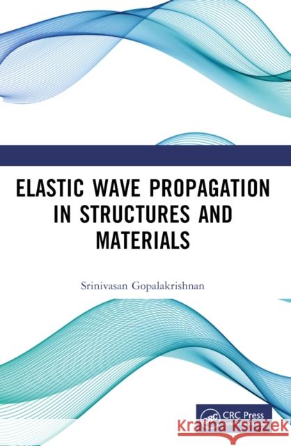 Elastic Wave Propagation in Structures and Materials Srinivasan Gopalakrishnan 9780367637637 CRC Press - książka