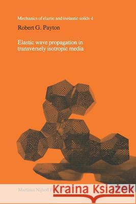 Elastic wave propagation in transversely isotropic media R.C. Payton 9789400968684 Springer - książka