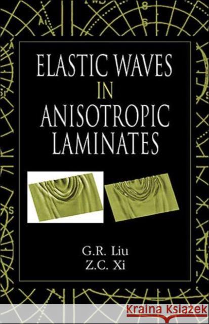 Elastic Waves in Anisotropic Laminates G. R. Liu Z. C. Xi 9780849310706 CRC Press - książka