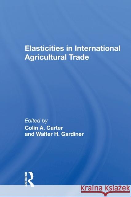 Elasticities in International Agricultural Trade Colin Carter 9780367161958 CRC Press - książka