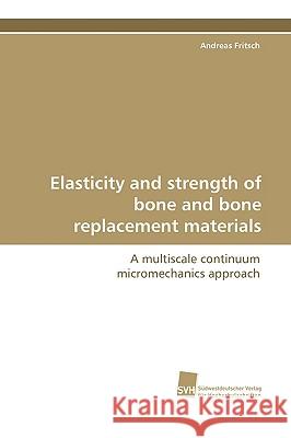 Elasticity and Strength of Bone and Bone Replacement Materials Andreas Fritsch 9783838105079 Sudwestdeutscher Verlag Fur Hochschulschrifte - książka