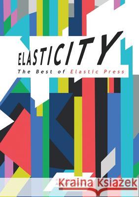 Elasticity: The Best of Elastic Press Justina Robson, Allen Ashley, Maurice Suckling, Gary Couzens, Brian Howell, Jeff Gardiner, Marion Arnott, Mike O'Driscol 9781910935569 NewCon Press - książka