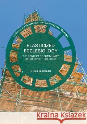 Elasticized Ecclesiology: The Concept of Community After Ernst Troeltsch Schmiedel, Ulrich 9783319821962 Palgrave MacMillan - książka