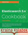 Elasticsearch 5.x Cookbook - Third Edition Paro, Alberto 9781786465580 Packt Publishing