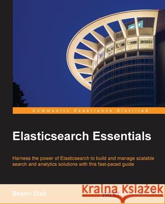 Elasticsearch Essentials Bharvi Dixit 9781784391010 Packt Publishing - książka