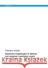 Elastische Kopplungen in aktiven und passiven Laminaten sowie dünnwandigen Faserverbundbalken Kaiser, Clemens; Wiedemann, Johannes 9783831680566 Utz - książka