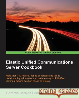 Elastix Unified Communications Server Cookbook Gerardo Baraja 9781849519342 Packt Publishing - książka