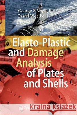 Elasto-Plastic and Damage Analysis of Plates and Shells George Z. Voyiadjis Pawel Woelke 9783642098222 Springer - książka